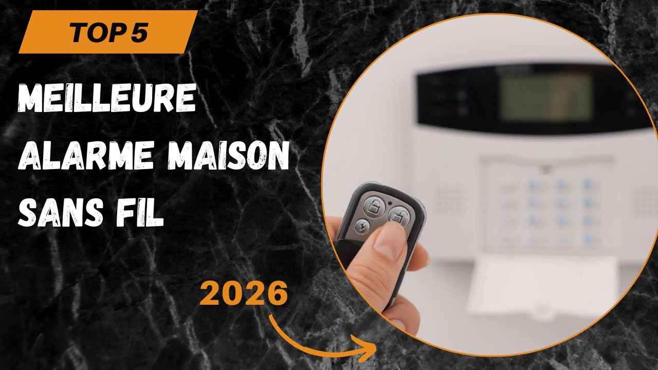 TOP 5 Meilleure Alarme Maison Sans Fil 2026 - Les Alarme Maison Modèles