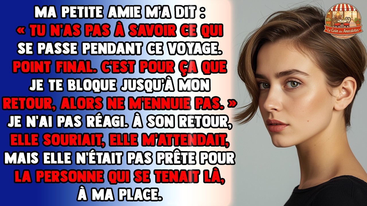 Ma petite amie m’a dit : « Tu n’as pas à savoir ce qui se passe pendant ce voyage. Point final.