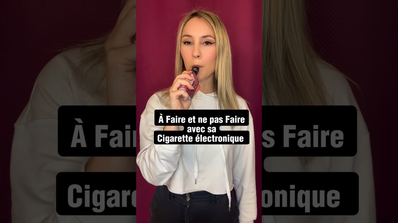 À faire et ne pas faire avec sa cigarette électronique