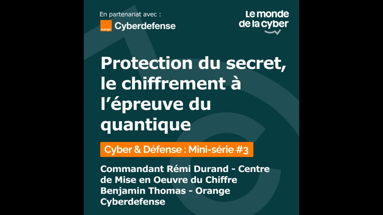 [Cyber & Défense : Mini-série #3] Protection du secret : le chiffrement à l'épreuve du quantique ...