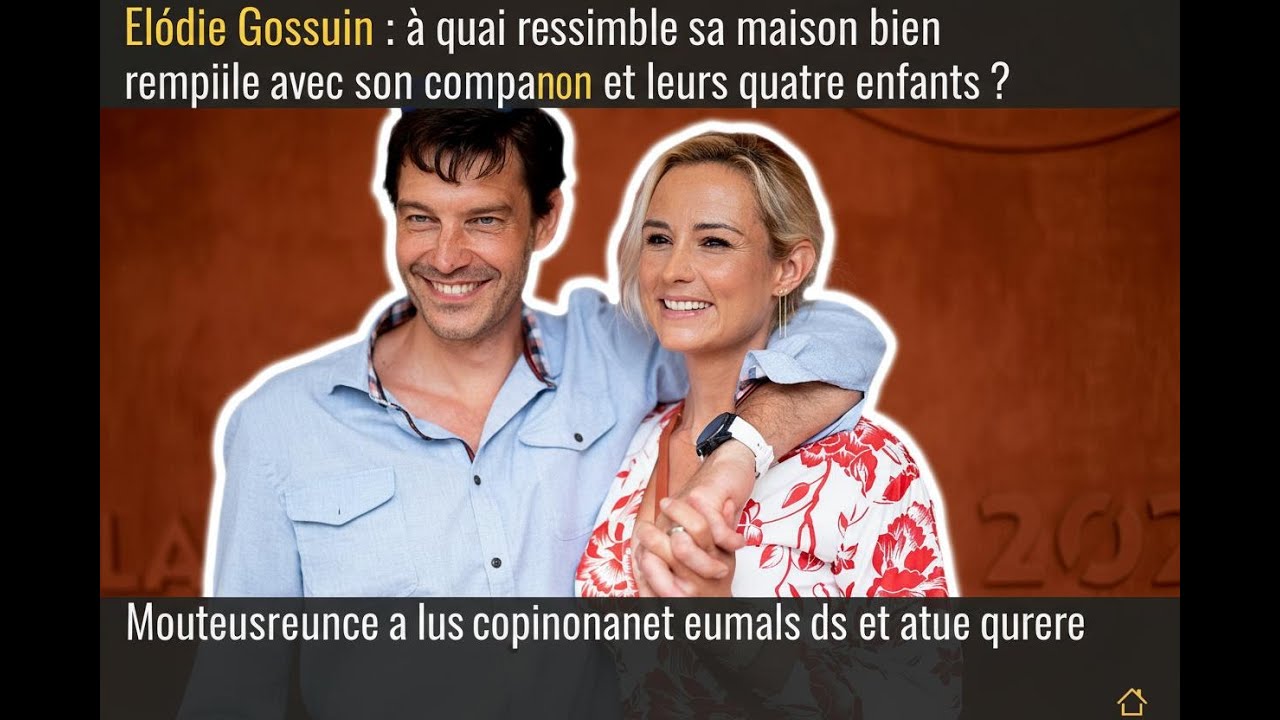 Elodie Gossuin : à quoi ressemble sa maison bien remplie avec son compagnon et leurs quatre enfants